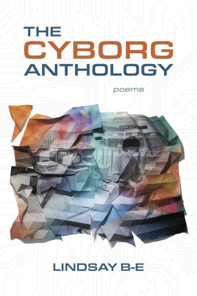 The Cyborg Anthology by Lindsay B-e