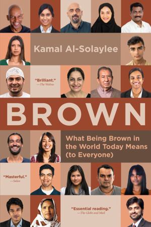 Brown: What Being Brown in the World Today Means (to Everyone) by Kamal Al-Solaylee, 2016