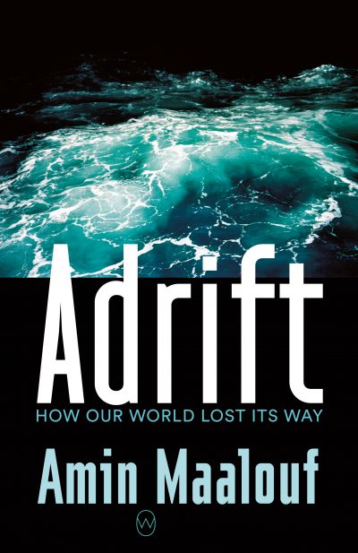 Adrift: How Our World Lost Its Way by Amin Maalouf, 2020