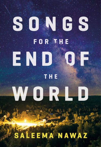 Songs for the End of the World by Saleema Nawaz, 2020