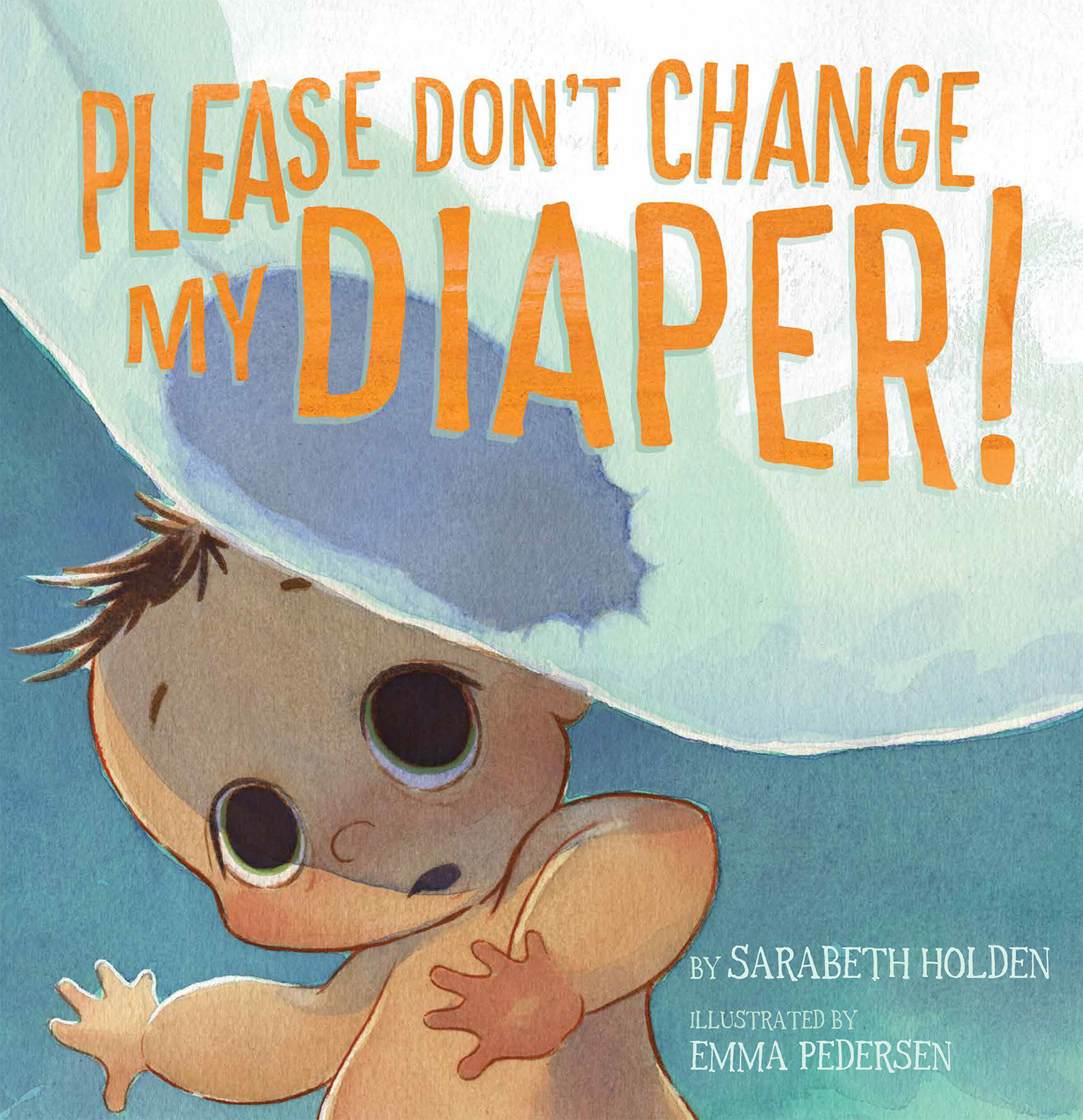 Sarabeth Holden, Please Don't Change My Diaper!