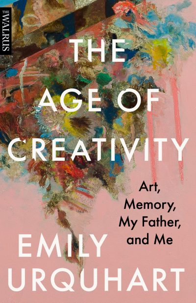 The Age of Creativity: Art, Memory, My Father and Me by Emily Urquhart, 2020