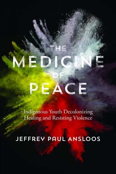 The Medicine of Peace by Jeffrey Ansloos, 2017