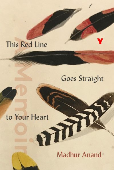 This Red Line Goes Straight to Your Heart: A Memoir in Halves by Madhur Anand, 2020
