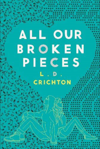 L. D. Crichton - All our Broken Pieces book cover