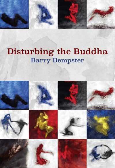 Disturbing the Buddha by Barry Dempster, 2016