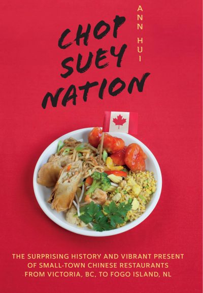 Chop Suey Nation: The Legion Cafe and Other Stories From Canada’s Chinese by Ann Hui, 2019