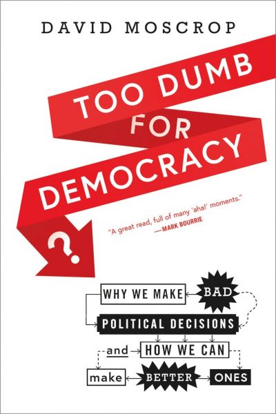 Too Dumb for Democracy? by David Moscrop, 2019