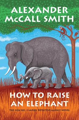 How to Raise an Elephant by Alexander McCall Smith book cover