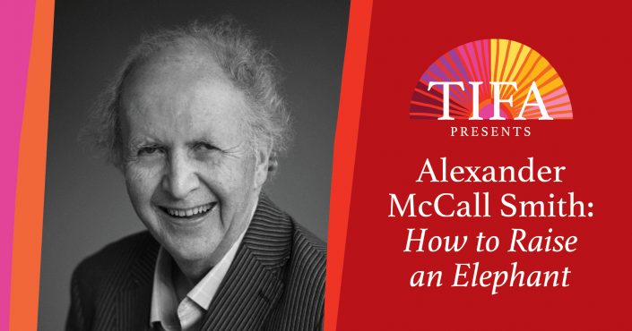 Alexander McCall Smith event banner with "TIFA Presents Alexander McCall Smith: How to Raise an Elephant