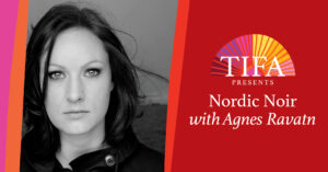 Headshot of Agnes Ravatn with "TIFA Presents Nordic Noir with Agnes Ravatn"