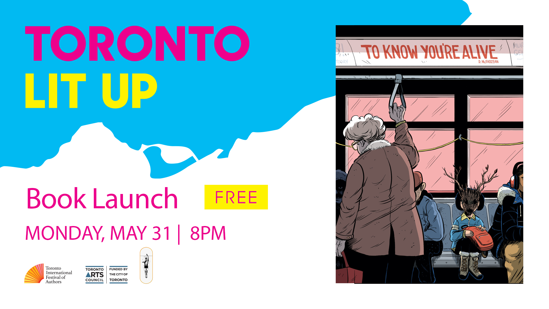 Dakota McFadzean Toronto Lit Up banner with the book cover of To Know You're Alive and "Book Launch Free Monday May 31 8pm". Includes TIFA, Toronto Arts Council and Conundrum Press logos