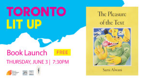 Sami Alwani Toronto Lit Up banner with the book cover of The Pleasure of Text and "Book Launch Free Thursday June 3 7:30pm". Includes TIFA, Toronto Arts Council and Conundrum Press logos