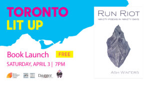 Ash Winters Toronto Lit Up banner with Run Riot book cover and "Toronto Lit Up Book Launch, Free, Saturday April 3, 7pm"