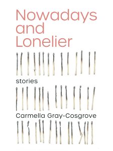 Nowadays and Lonelier by Carmella Gray-Cosgrove book cover