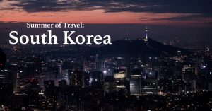 An image of Seoul, South Korea, with "Summer of Travel: South Korea"