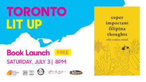Alia Ceniza Rasul Toronto Lit Up banner with the book cover of Super Important Filipina Thoughts and "Book Launch Free SATURDAY JULY 3 8pm". Includes TIFA, Toronto Arts Council, ANAK Publishing Worker Cooperative Ltd., Pihay Collection and A Different Booklist logos