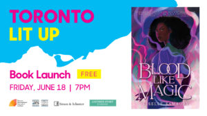 Liselle Sambury Toronto Lit Up banner with the book cover of Blood Like Magic and "Book Launch Free FRIDAY JUNE 18 7pm". Includes TIFA, Toronto Arts Council, Simon and Schuster Canada and Another Story Bookshop logos
