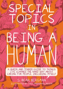 Special Topics in Being A Human: A Queer and Tender Guide to Things I've Learned the Hard Way about Caring For People, Including Myself book cover