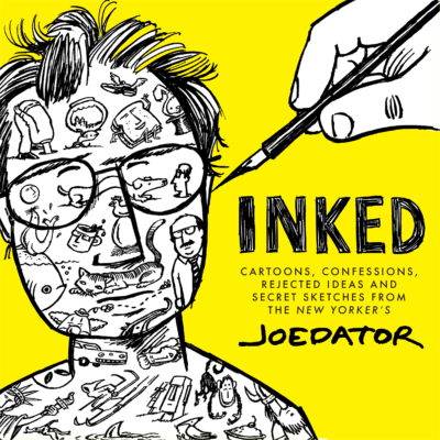 Inked: Cartoons, Confessions, Rejected Ideas, and Secret Sketches from the New Yorker’s Joe Dator by Joe Dator, 2021