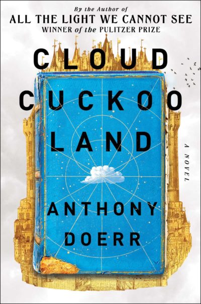 Cloud Cuckoo Land by Anthony Doerr, 2021