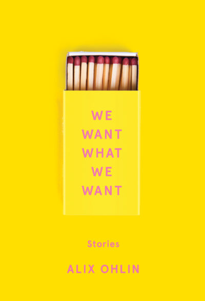 We Want What We Want by Alix Ohlin, 2021