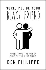 Sure, I'll Be Your Black Friend: Notes from the Other Side of the Fist Bump book cover