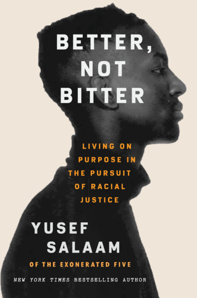 Better, Not Bitter: Living on Purpose in the Pursuit of Racial Justice by Yusef Salaam, 2021