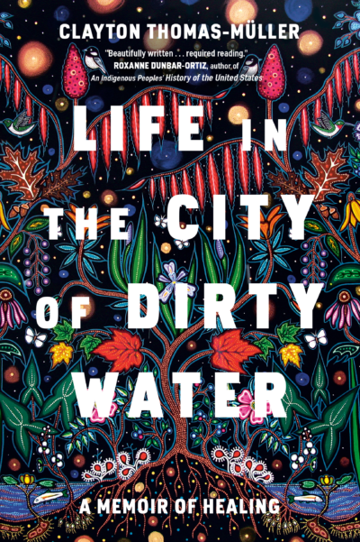 Life in the City of Dirty Water by Clayton Thomas-Müller, 2021