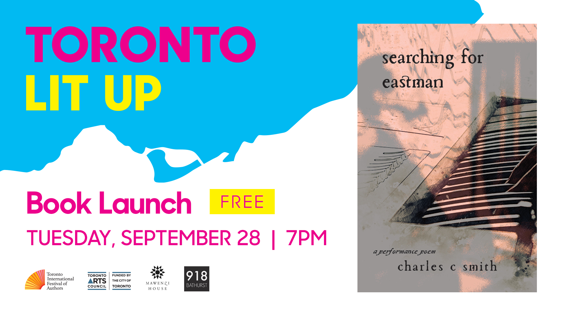 charles c smith Toronto Lit Up banner with the book cover of searching for eastman and "Book Launch Free Sunday September 28 7pm". Includes TIFA, Toronto Arts Council, Mawenzi House and 918 Bathurst logo