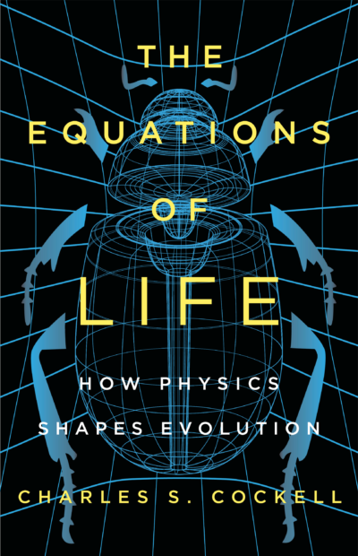 The Equations of Life: How Physics Shapes Evolution by Charles Cockell, 