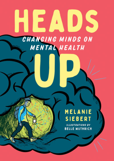 Heads Up: Changing Minds on Mental Health by Melanie Siebert, 2020