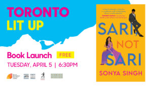 Sonya Singh's Toronto Lit Up banner with the book cover of Sari, Not Sari and "Book Launch Free Tuesday April 5 6:30pm". Includes TIFA, Toronto Arts Council, Simon & Schuster Canada and Queen Books logos