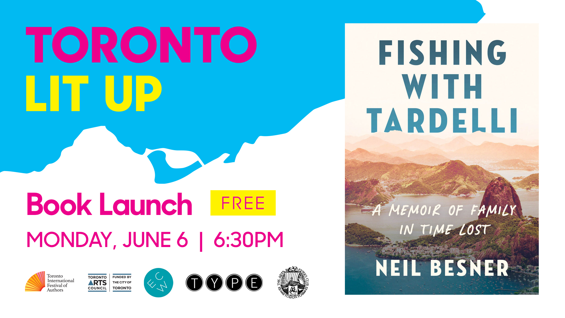 Neil Besner's Toronto Lit Up banner with the book cover of Fishing with Tardelli and "Book Launch Free Monday June 6 6:30pm". Includes TIFA, Toronto Arts Council, ECW, Type Books and Arts & Letters Club Toronto logos