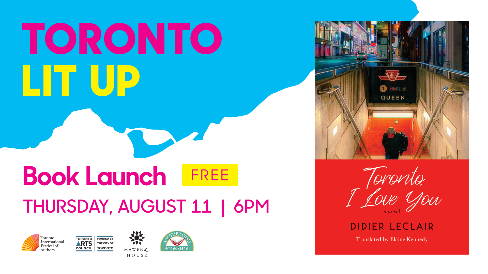 Didier Leclair's Toronto Lit Up banner with the book cover of Toronto, I Love You and "Book Launch Free Thursday August 11 6pm". Includes TIFA, Toronto Arts Council, Mawenzi House and Another Story Bookshop logos
