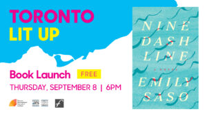 Emily Saso's Toronto Lit Up banner with the book cover of Nine Dash Line and "Book Launch Free Thursday September 8 6pm". Includes TIFA, Toronto Arts Council and Freehand Books Logos