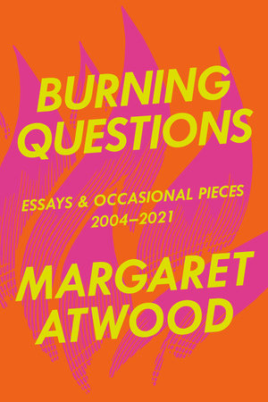 Burning Questions: Essays And Occasional Pieces, 2004-2021 by Margaret Atwood, 2022
