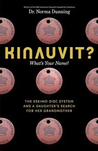 Kinauvit?: What’s Your Name? The Eskimo Disc System and a Daughter’s Search for her Grandmother by Norma Dunning, 2022