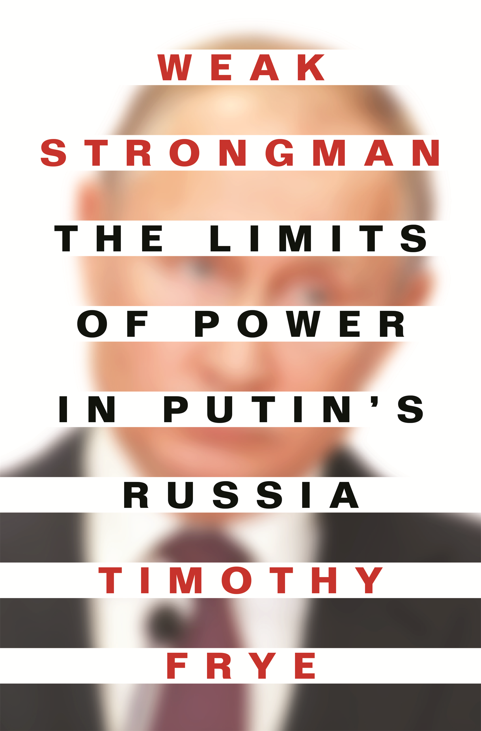 Timothy Frye's Weak Strongman: The Limits Of Power In Putin's Russia book cover