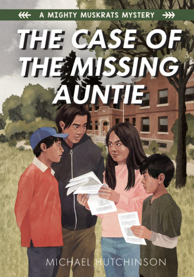 The Case of the Missing Auntie: Mighty Muskrats Series, Book Two by Michael Hutchinson, 2020