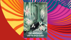 Tove Jansson's The Moomins and the Great Flood book cover on a multi-coloured background