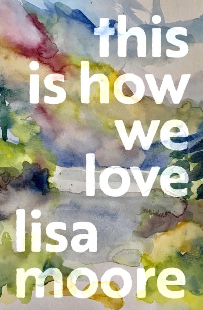 This Is How We Love by Lisa Moore, 2022