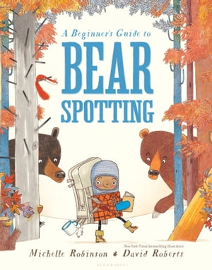 A Beginners Guide to Bear Spotting by Michelle Robinson, 2016