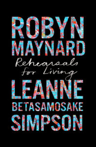 Leanne Betasamosake Simpson and Robyn Maynard's Rehearsals For Living book cover
