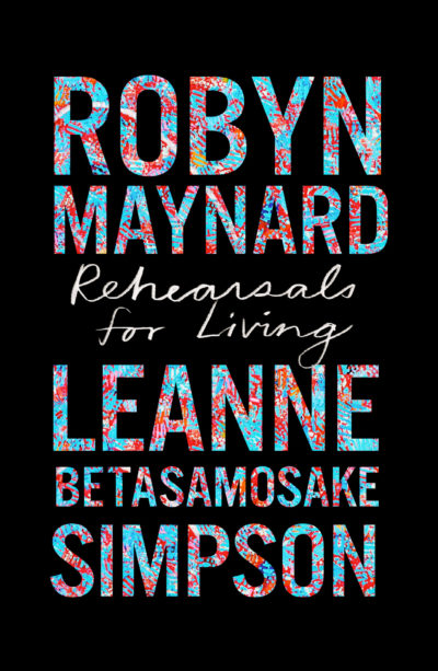 Leanne Betasamosake Simpson and Robyn Maynard's Rehearsals For Living book cover