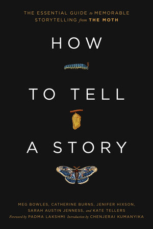 How to Tell a Story: The Essential Guide to Memorable Storytelling from The Moth by , 