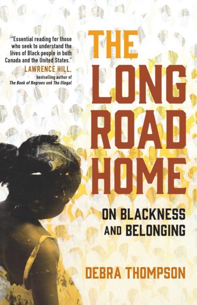 The Long Road Home: On Blackness and Belonging by Debra Thompson, 2022