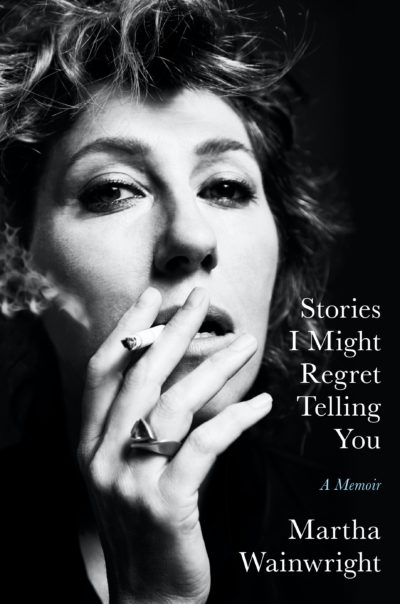 Stories I Might Regret Telling You by Martha Wainwright, 2022