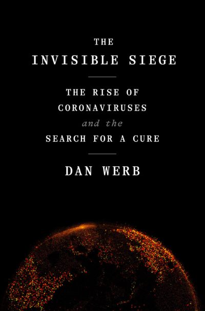The Invisible Siege: The Rise Of Coronaviruses And The Search For A Cure by , 