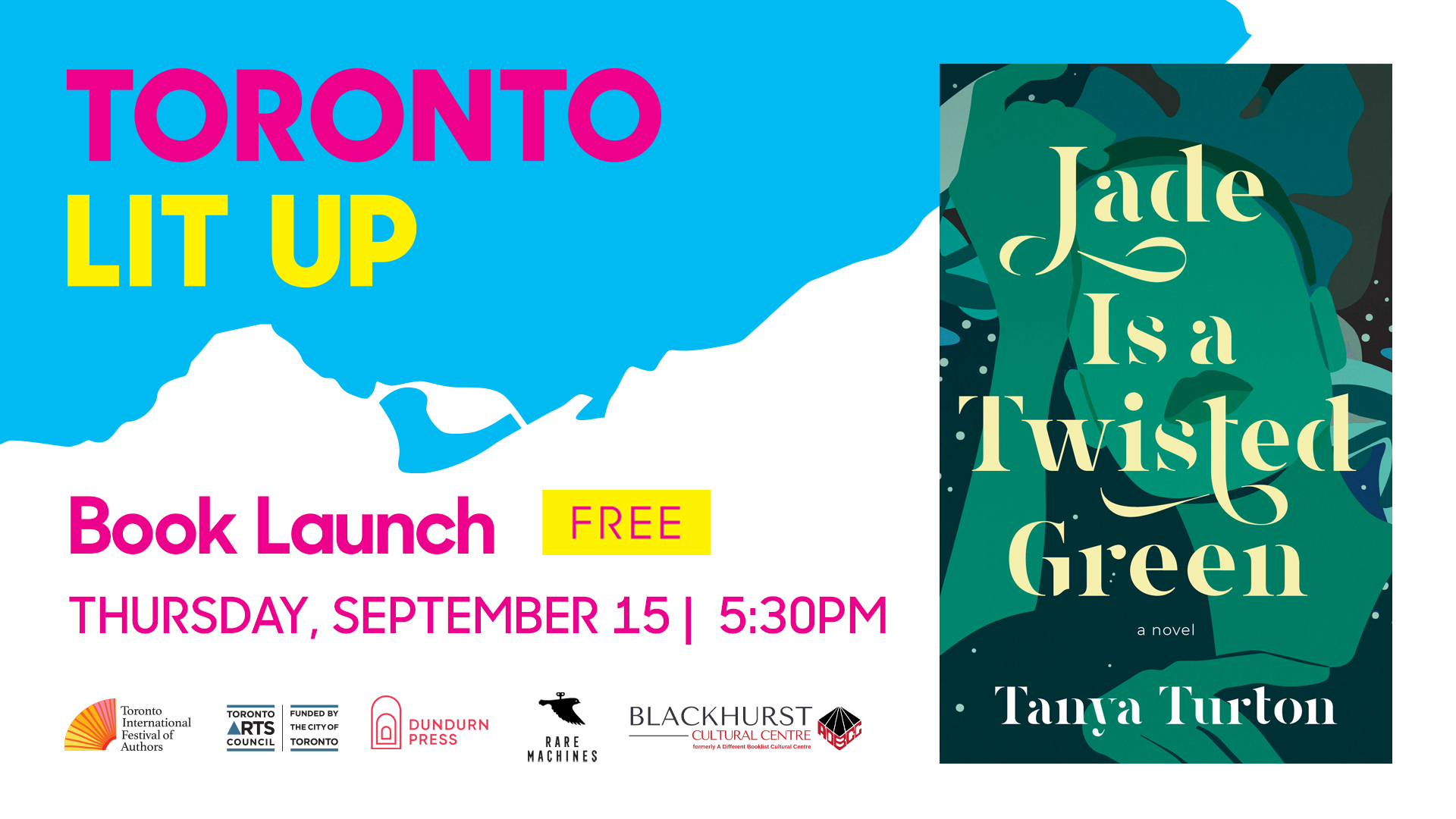 Tayna Turton's Toronto Lit Up banner with the book cover of Jade is a Twisted Green and "Book Launch Free Thursday September 15 5:30pm". Includes TIFA, Toronto Arts Council, Dundurn Press, Rare Machine and Blackhurst Cultural Centre logos